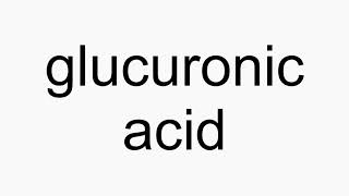 How to pronounce glucuronic acid [upl. by Adnovad]