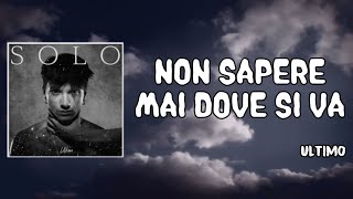 Non sapere mai dove si va Lyrics  Ultimo [upl. by Rolfston]