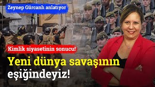 Kimlik Siyasetinin Sonucu Yeni Dünya Savaşının Eşiğindeyiz  Zeynep Gürcanlı [upl. by Penny]