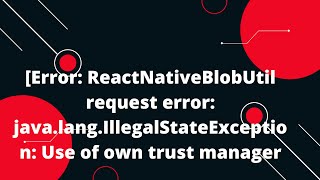 Error ReactNativeBlobUtil request error javalangIllegalStateException Use of own trust manager [upl. by Nicholle817]