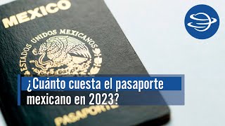 Pasaporte mexicano ¿Cuáles son los requisitos y el costo según la vigencia en 2023 [upl. by Hector]