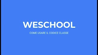 Tutorial WeSchool  Come usare il codice classe [upl. by Edan]