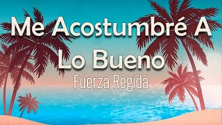 Fuerza Regida  Me Acostumbré A Lo Bueno Letra  Letras Paraiso [upl. by Kasey335]