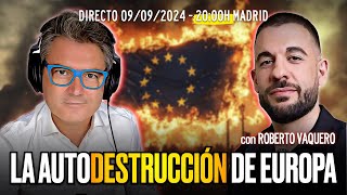 🔴 DIRECTO 09092024  la AUTODESTRUCCIÓN de EUROPA con Roberto Vaquero [upl. by Ahsina45]