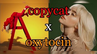 Copytocin  Copycat x Oxytocin Billie Eilish dsam x hte mashup [upl. by Carli211]