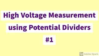 POTENTIAL DIVIDERS FOR HIGH VOLTAGE MEASUREMENT [upl. by Jarnagin]