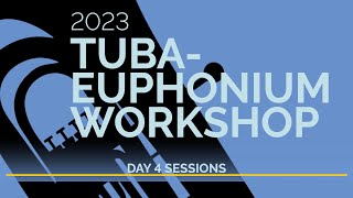 2023 TubaEuphonium Workshop Live Stream Day 4 Sessions [upl. by Naloc]