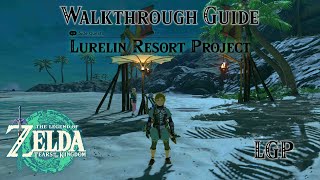 Tears Of The Kingdom  Lurelin Resort Project  Side Quest  Walkthrough Guide [upl. by Hadrian154]