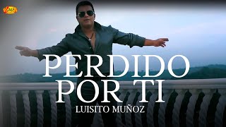 Luisito Muñoz  Perdido Por Ti Video Oficial [upl. by Senecal]