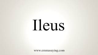 How To Pronounce Ileus [upl. by Am299]