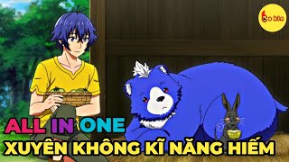 ALL IN ONE  Xuyên Không Với Kĩ Năng Cấp Độ Hiếm  Review Anime [upl. by Marianne]