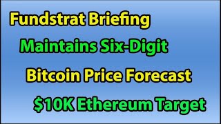 Fundstrat Briefing Maintains SIX DIGIT BITCOIN PRICE FORECAST 10K ETHEREUM TARGET  CRYPTO GLOBAL [upl. by Lucian]