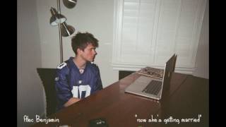 Alec Benjamin  Now Shes Getting Married Demo [upl. by Megen]