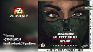 Dj Mzenga Man ft Macky2 x Tiye P x Tommy D x amp Willz All Eye On Me Remix ZEDMUSIC 2017 [upl. by Dnomzed]