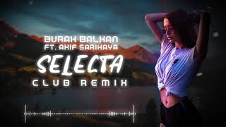 Burak Balkan ft Akif Sarıkaya  Selecta  Club Remix  2019 [upl. by Krantz747]