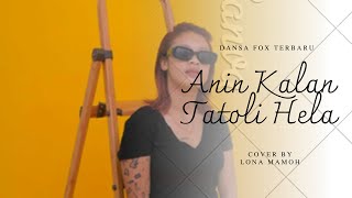 Dansa Fox Terbaru ANIN KALAN TATOLI HELA Cover Lona Mamoh [upl. by Nnayram]