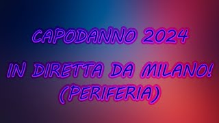 CAPODANNO 2024  In diretta da milano periferia [upl. by Yecaw]