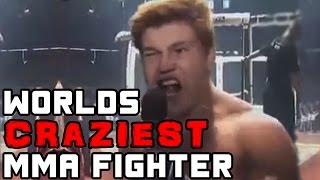 The Worlds Craziest MMA Fighter [upl. by Taft]