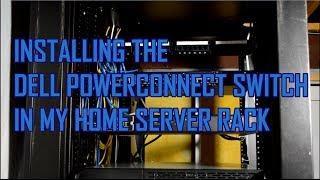 Installing the Dell PowerConnect Switch in my Home Server Rack [upl. by Ainej57]