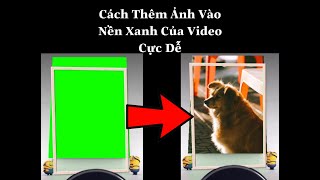 Hướng Dẫn Ghép Ảnh Vào Video Nền Xanh Cực Dễ [upl. by Hett]