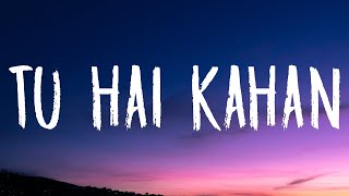 Chaal chal tu apni me tujhe pehchan lunga Lyrics  Tu hai kahan  AUR [upl. by Aihsat]