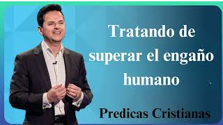 Tratando de superar el engaño humano  Predicas Cristianas 2024 NEW [upl. by Nyvlem]