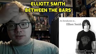 Elliott Smith  Between the Bars Reaction [upl. by Arihaj]