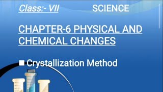 Crystallisation Method  Chapter6  Class7  science  Physical and chemical changes [upl. by Ymrej689]