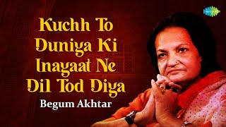 Kuchh To Duniya Ki Inayaat Ne Dil Tod Diya  Begum Akhtar  Ghazal Collection  Old Ghazals [upl. by Grimaldi]