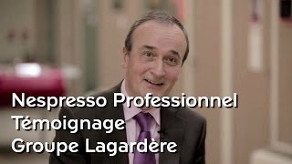 Nespresso Professionnel  témoignage Groupe Lagardère [upl. by Arbuckle]