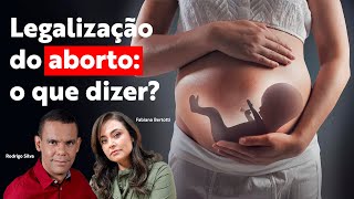 Legalização do aborto o que dizer com Rodrigo Silva e Fabiana Bertotti [upl. by Ybreh]