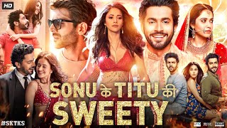 Sonu Ke Titu Ki Sweety Full Movie  Kartik Aaryan  Sunny Singh  Nushrat Bharucha  Review amp Facts [upl. by Nalro]