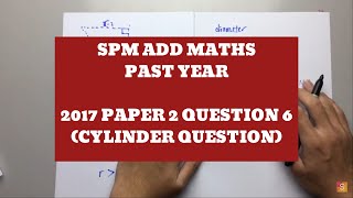 SPM 2017 ADD MATHS PAPER 2 QUESTION 6  CYLINDER QUESTION [upl. by Anigger800]