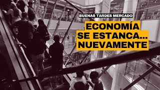 Economía se ESTANCANuevamente  Buenas Tardes Mercado [upl. by Drandell67]