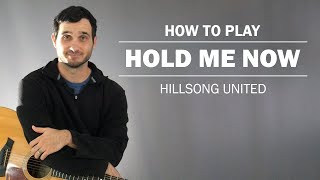 Hold Me Now Hillsong United  How To Play On Guitar [upl. by Edelsten]