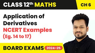 Application of Derivatives  NCERT Examples Eg 14 to 17  Class 12 Maths Chapter 6  CBSE 202425 [upl. by Notlimah]