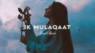 Ik Mulaqaat  Slow amp Reverbed SUBSCRIBE  💗Best Lofi Song [upl. by Aiuqes]