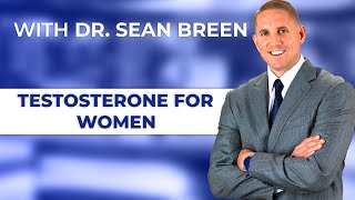 The Benefits of Testosterone for Women  Dr Sean Breen Irvine CA Doctor [upl. by Evanne]