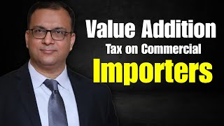 Value Addition Tax on Commercial Importers amp Its Uses  tax on export of servicesincometax [upl. by Hras354]