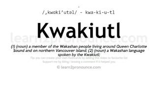 Pronunciation of Kwakiutl  Definition of Kwakiutl [upl. by Araminta467]