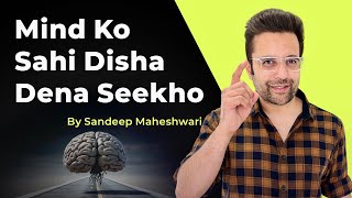 Mind Ko Sahi Disha Dena Seekho  By Sandeep Maheshwari  Hindi [upl. by Dazhahs]