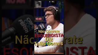 Não Contrate ESQUERDISTA diz Tallis Gomes [upl. by Aundrea]