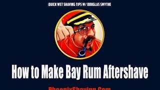 quotHow to Make Bay Rum Aftershavequot w Douglas Smythe of Phoenix Shaving [upl. by Carry]