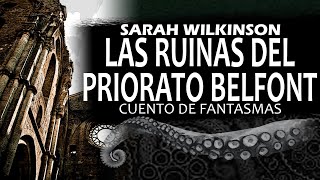 CUENTO DE FANTASMAS  Las ruinas del priorato Belfont  Sarah Wilkinson [upl. by Rehpotsihc]