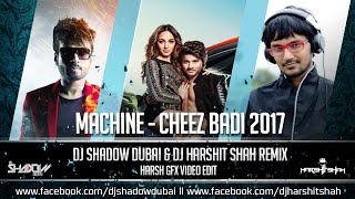 Machine  Cheez Badi  DJ Shadow Dubai amp DJ Harshit Shah Remix [upl. by Adranoel]