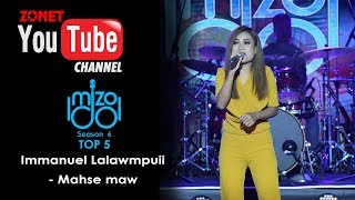 MIZO IDOL SEASON 6 TOP 5  IMMANUEL LALAWMPUII  MAHSE MAW [upl. by Adniralc510]