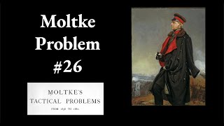 Moltke Tactical Problem 26 [upl. by Acirre311]