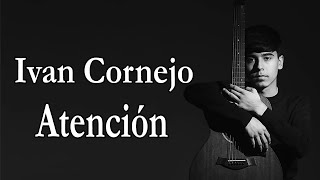 Ivan Cornejo  Atención Lyrics [upl. by Azarria]