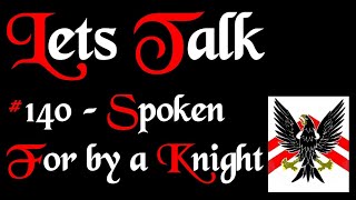 Lets Talk 140  Spoken for by a knight [upl. by Fowkes]