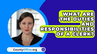 What Are The Duties And Responsibilities Of A Clerk  CountyOfficeorg [upl. by Aliuqehs350]